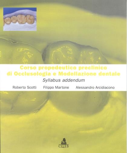 Corso propedeutico preclinico di occlusologia e modellazione dentale - Roberto Scotti,Filippo Martone,Alessandro Arcidiacono - copertina