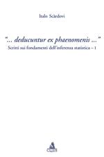 «... Deducuntur ex phaenomenis...». Scritti sui fondamenti dell'inferenza statistica. Vol. 1