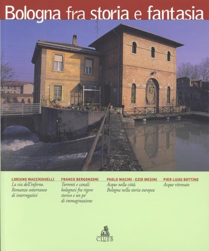 Bologna fra storia e fantasia - Loriano Macchiavelli,Franco Bergonzoni,Paolo Macini - copertina