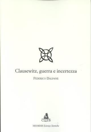 Clausewitz. Guerra e incertezza - Federico Dalpane - copertina