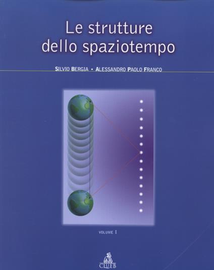 Le strutture dello spaziotempo. Vol. 1 - Silvio Bergia,Alessandro P. Franco - copertina