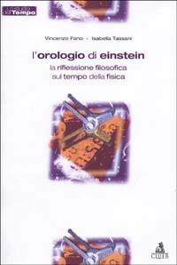 L'orologio di Einstein. La riflessione filosofica sul tempo della fisica - Vincenzo Fano,Isabella Tassani - copertina