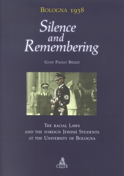 Bologna 1938: silence and remembering. The racial laws and the foreign jewish students at the University of Bologna - G. Paolo Brizzi - copertina