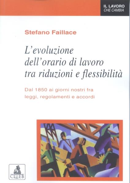 L'evoluzione dell'orario di lavoro tra riduzioni e flessibilità - Stefano Faillace - copertina