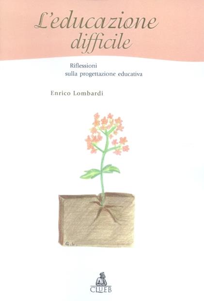 L' educazione difficile. Riflessi sulla progettazione educativa - Enrico Lombardi - copertina