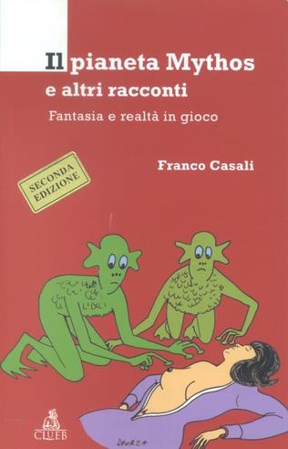 Il pianeta Mythos e altri racconti. Fantasia e realtà in gioco - Franco Casali - copertina