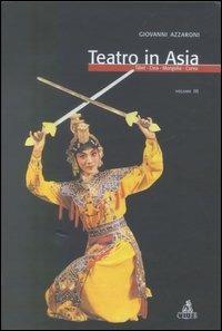 Teatro in Asia. Vol. 3: Tibet, Cina, Mongolia, Corea. - Giovanni Azzaroni - copertina