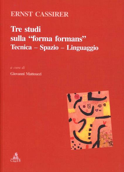 Tre studi sulla «forma formans». Tecnica, spazio, linguaggio - Ernst Cassirer - copertina