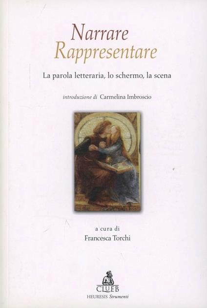 Narrare/rappresentare. Vol. 1: La parola letteraria, lo schermo, la scena - copertina