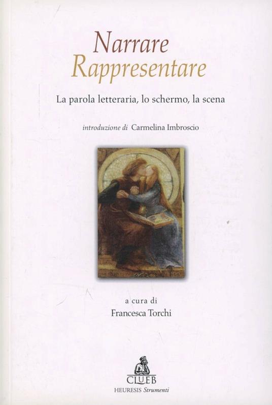 Narrare/rappresentare. Vol. 1: La parola letteraria, lo schermo, la scena - copertina