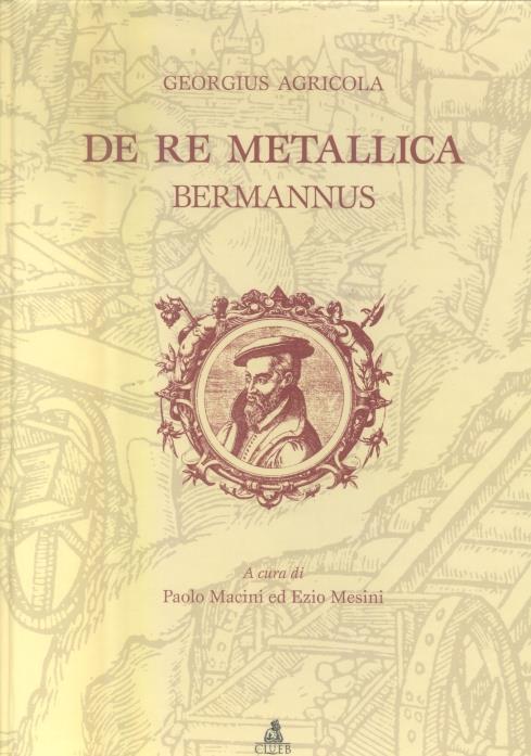 De re metallica. In appendice: De animantibus subterraneis, Bermannus ovvero un dialogo sul mondo minerale - Georg Agricola - copertina
