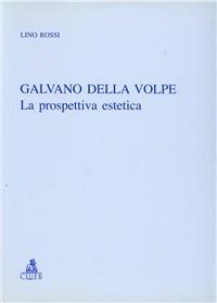 Galvano Della Volpe. La prospettiva estetica - Lino Rossi - copertina