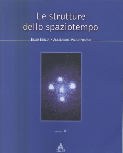 Le strutture dello spaziotempo. Vol. 2 - Silvio Bergia,Alessandro P. Franco - copertina