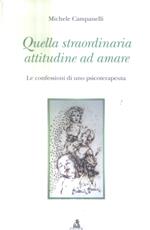 Quella straordinaria attitudine ad amare. Le confessioni di uno psicoterapeuta
