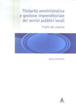 Titolarità amministrativa e gestione imprenditoriale dei servizi pubblici locali. Profili del sistema
