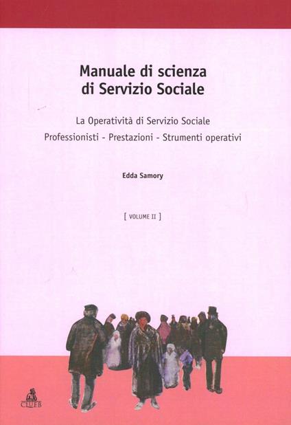 Manuale di scienza del servizio sociale. Vol. 2: La operatività di sevizio sociale. Professionisti. Prestazioni. Strumenti operativi - Edda Samory - copertina