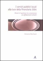 I servizi pubblici locali alla luce della finanziaria 2004. Moduli di gestione tra concorrenza ed affidamenti diretti