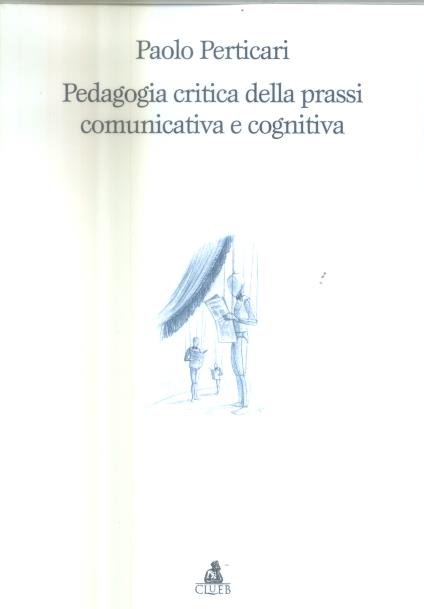 Pedagogia critica della prassi comunicativa e cognitiva - Paolo Perticari - copertina