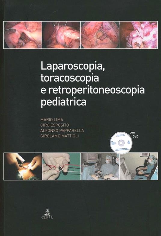 Laparoscopia, toracoscopia e retroperitonescopia pediatrica. Con DVD - Mario Lima,Ciro Esposito,Alfonso Papparella - copertina
