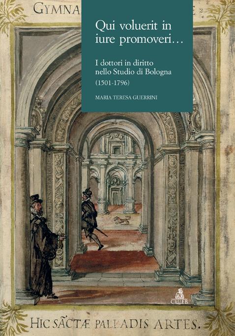 Qui voluerit in iure promoveri... I dottori in diritto nello Studio di Bologna (1501-1796) - M. Teresa Guerrini - copertina