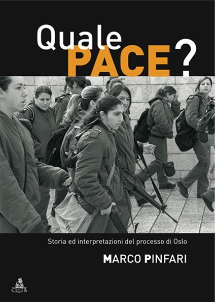 Quale pace? Storia ed interpretazioni del processo di Oslo - Marco Pinfari - copertina