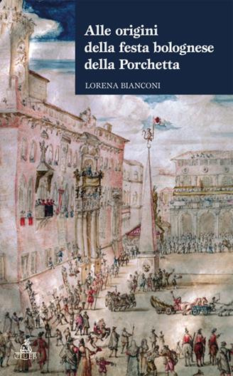 Alle origini della festa bolognese della porchetta ovvero San Bartolomeo e il cambio di stagione - Lorena Bianconi - copertina