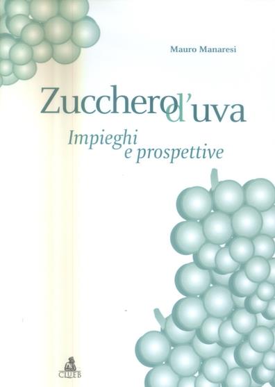 Zucchero d'uva: impieghi e prospettive - Mauro Manaresi - copertina