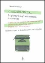 C'era una volta... Imparare la grammatica scrivendo. Grammatica e scrittura creativa per studenti stranieri dal livello intermedio all'avanzato