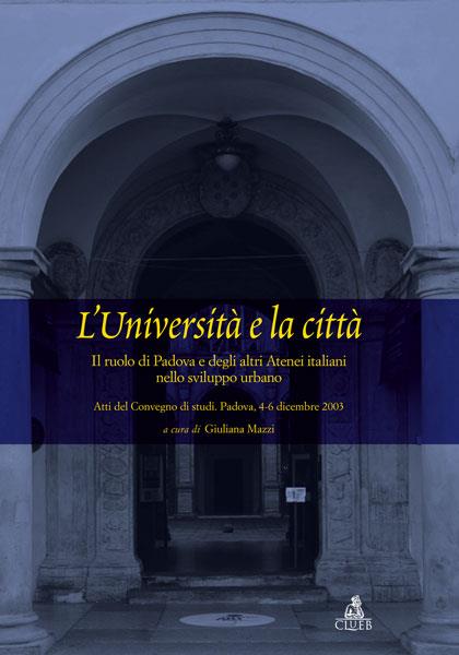 L'università e la città. Il ruolo di Padova e degli altri atenei italiani nello sviluppo urbano - copertina