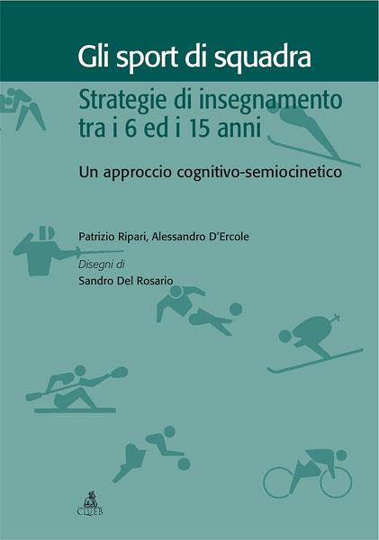 Gli sport di squadra. Strategie di insegnamento tra i 6 ed i 15 anni. Un approccio cognitivo-semiocinetico - Patrizio Ripari,Alessandro D'Ercole - copertina