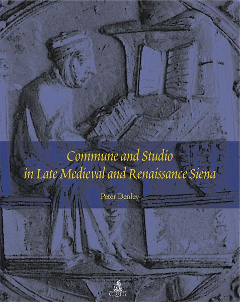 Commune and studio in late medieval and renaissance Siena - Peter Denley - copertina