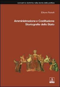Amministrazione e Costituzione. Storiografie dello Stato - Ettore Rotelli - copertina