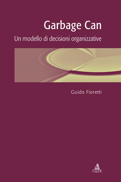 Garbage can. Un modello di decisioni organizzative - Guido Fioretti - copertina