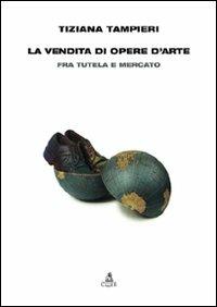 La Vendita di opere d'arte. Fra tutela e mercato - Tiziana Tampieri - copertina