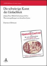 Die schwierige Kunst der Einfachheit Johann Peter Hebels Kalendergeschicten Ubersetzungsubungen zur deutschen Syntax - Stephan Oswald - copertina