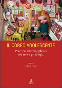Il corpo adolescente. Percorsi interdisciplinari tra arte e psicologia. Ediz. illustrata - copertina