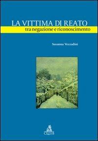 La vittima di reato tra negazione e riconoscimento - Susanna Vezzadini - copertina