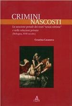 Crimini nascosti. La sanzione penale dei reati «senza vittima» e nelle relazioni private (Bologna, XVII secolo)