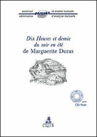 Dix heures et demie du soir en été de Marguerite Duras. Con CD-ROM - Anna Soncini Fratta,Ruggero Campagnoli,Eric Lysoe - copertina
