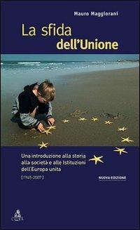 La sfida dell'Unione. Un'introduzione alla storia, all'economia e alle culture dell'Europa unita - Mauro Maggiorani - copertina