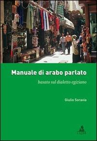 Manuale di arabo parlato basato sul dialetto egiziano - Giulio Soravia - copertina