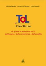 Tol. Il tutor on line. Un quadro di riferimento per la certificazione delle competenze e della qualità