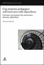 Una proposta pedagogica nell'intervento delle dipendenze. Lavorare con persone che consumano, abusano, dipendono