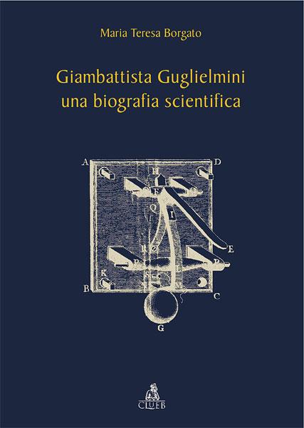 Giambattista Guglielmini, una biografia scientifica - M. Teresa Borgato - copertina