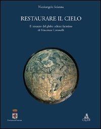 Restaurare il cielo. Il restauro del globo celeste faentino di Vincenzo Coronelli - Nicolangelo Scianna - copertina