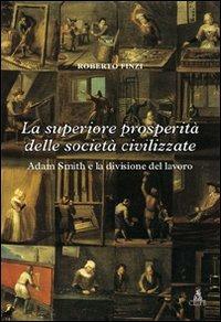 La superiore prosperità delle società civilizzate. Adam Smith e la divisione del lavoro - Roberto Finzi - copertina