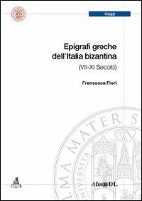 Epigrafi greche dell'età bizantina (VII-XI secolo) - Francesca Fiori - copertina