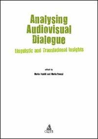 Analysing audiovisual dialogue. Linguistic and translational insights - Maria Freddi,Maria Pavesi - copertina