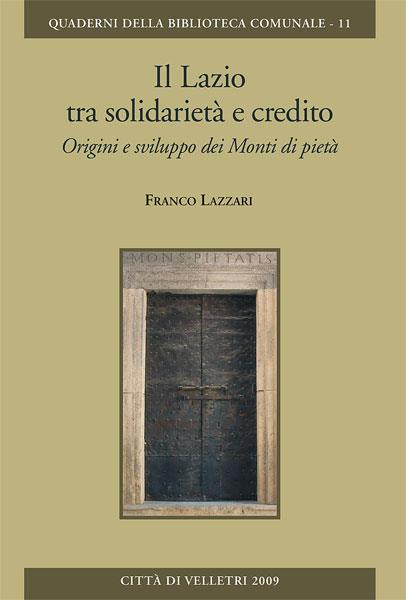 Il Lazio tra solidarietà e credito. Origini e svilippo dei monti di pietà - Franco Lazzari - copertina