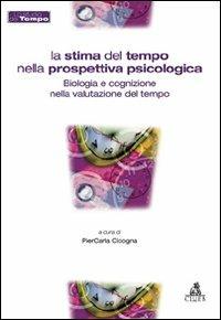 La stima del tempo nella prospettiva psicologica. Biologia e cognizione nella valutazione del tempo - copertina